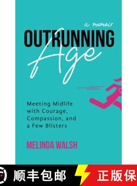 预订 Outrunning Age: Meeting Midlife with Courage, Compassion, and a Few Blisters [9780965829304]