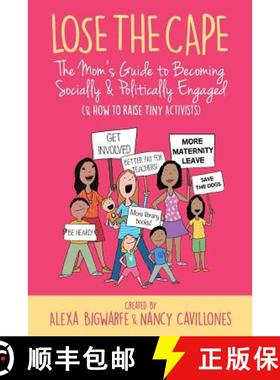 预订 Lose the Cape Vol 4: The Mom's Guide to Becoming Socially & Politically Engaged (& How to Raise ... [9781948604192]