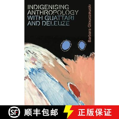 【3-4周达】Indigenising Anthropology with Guattari and Deleuze [9781474450317]