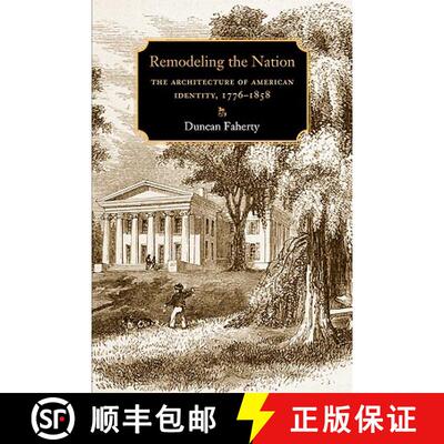 【3-4周达】Remodeling the Nation: The Architecture of American Identity, 1776-1858 [9781584657729]