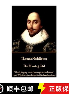 【3-4周达】Thomas Middleton - The Roaring Girl: Good, happy, swift; there's gunpowder i'th' court, Wi... [9781785438943]