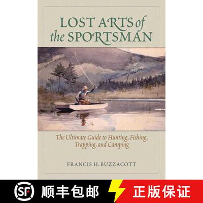 【3-4周达】Lost Arts of the Sportsman: The Ultimate Guide to Hunting, Fishing, Trapping, and Camping [9781620874288]