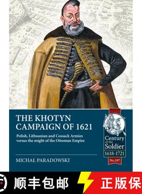 【3-4周达】The Khotyn Campaign of 1621: Polish, Lithuanian and Cossack Armies Versus Might of the Ott... [9781804513507]