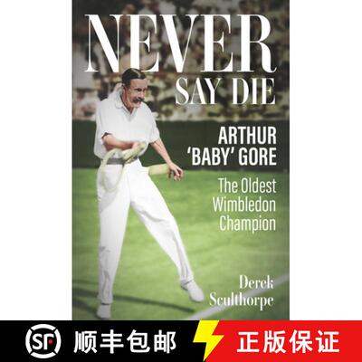【3-4周达】Never Say Die: Arthur 'Baby' Gore, the Oldest Wimbledon Champion [9781801507257]