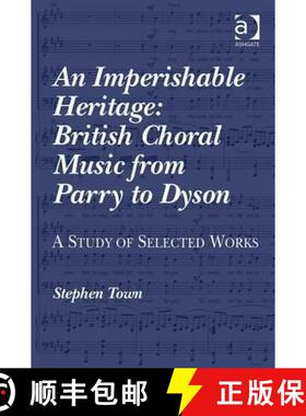 【3-4周达】An Imperishable Heritage: British Choral Music from Parry to Dyson : A Study of Selected W... [9780754605362]