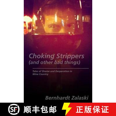 【3-4周达】Choking Strippers (and other bad things): Tales of Shame and Desperation in Wine Country [9780692431344]
