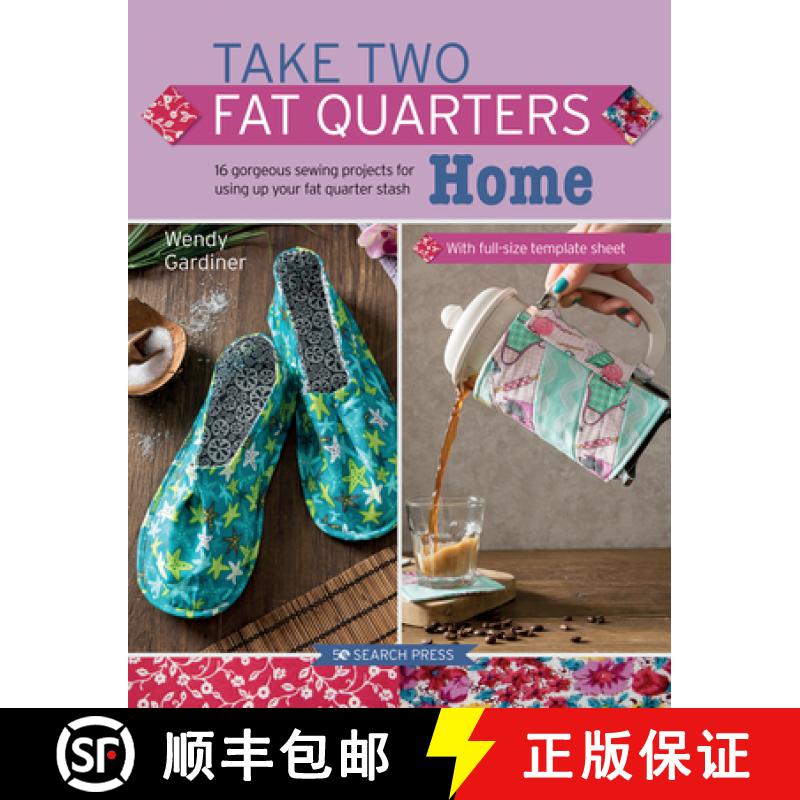 【2-3周达】Take Two Fat Quarters: Home: 16 Gorgeous Sewing Projects for Using Up Your Fat Quarter Stash [9781782217312]