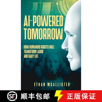【3-4周达】AI-Powered Tomorrow: How Humanoid Robots Will Transform Labor and Daily Life [9781456656324]