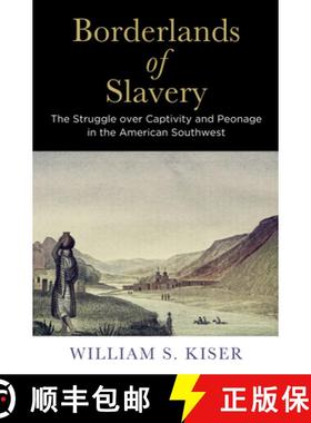 【3-4周达】Borderlands of Slavery: The Struggle Over Captivity and Peonage in the American Southwest [9780812225020]