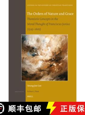 预订 The Orders of Nature and Grace: Thomistic Concepts in the Moral Thought of Franciscus Junius (15... [9789004540309]