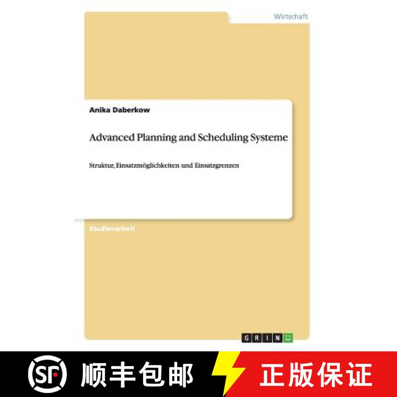 【2-3周达】Advanced Planning and Scheduling Systeme: Struktur, Einsatzmöglichkeiten und Einsatzgrenzen [9783656620570]