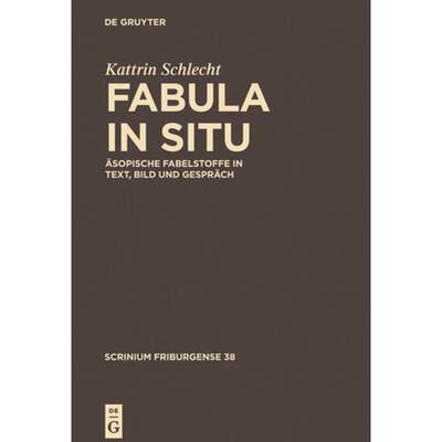 预订 Fabula in Situ: Äsopische Fabelstoffe in Text, Bild Und Gespräch [9783110359190]