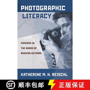 【3-4周达】Photographic Literacy: Cameras in the Hands of Russian Authors [9781501724367]
