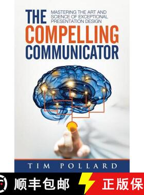 预订 The Compelling Communicator: Mastering the Art and Science of Exceptional Presentation Design [9780998237312]