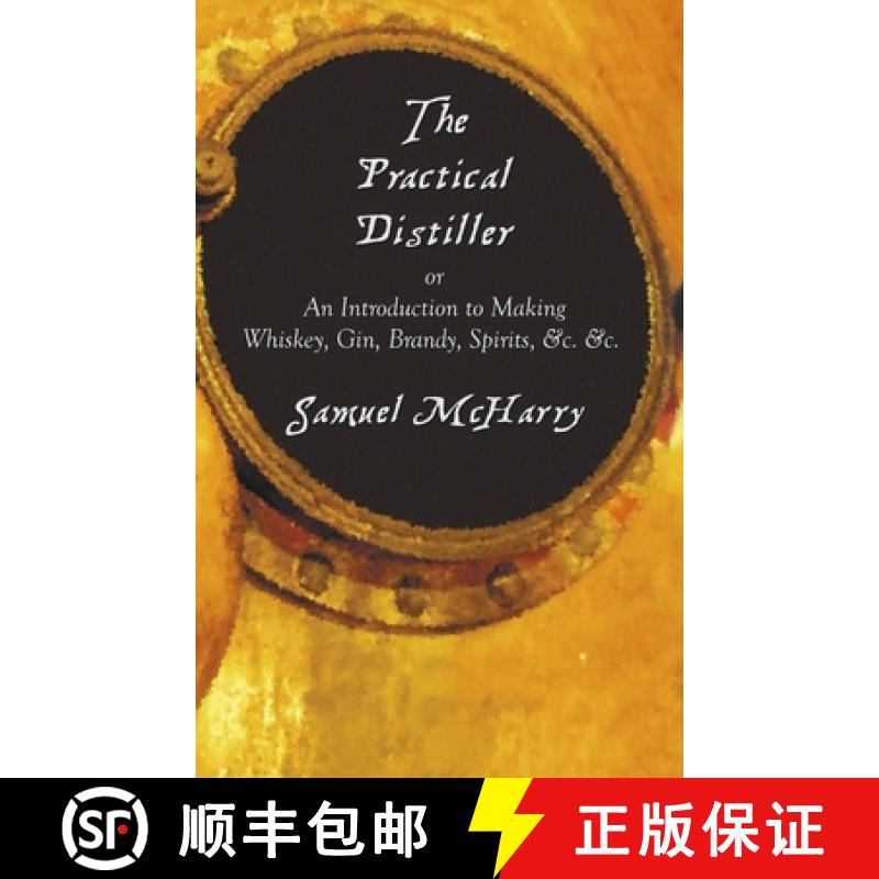 【2-3周达】The Practical Distiller, or an Introduction to Making Whiskey, Gin, Brandy, Spirits, &C. &C. [9781789431469]