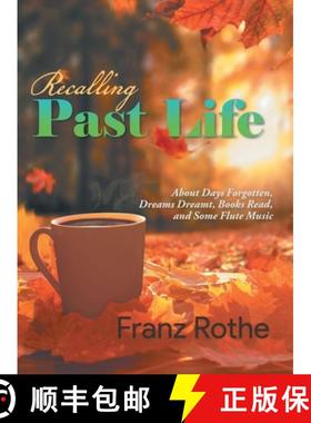 预订 Recalling Past Life: About Days Forgotten, Dreams Dreamt, Books Read, and Some Flute Music [9781960197177]