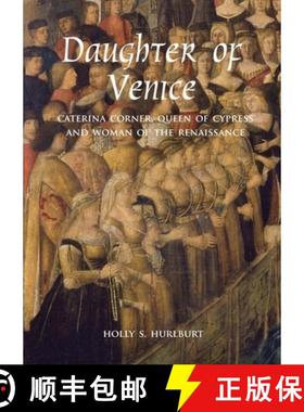 【3-4周达】Daughter of Venice : Caterina Corner, Queen of Cyprus and Woman of the Renaissance [9780300209723]