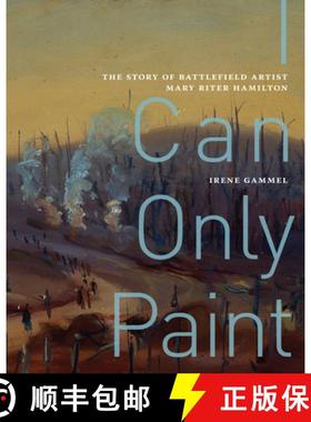 【3-4周达】I Can Only Paint, Volume 31: The Story of Battlefield Artist Mary Riter Hamilton [9780228003915]