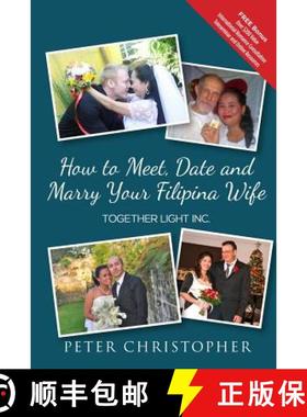 【3-4周达】How to Meet, Date and Marry Your Filipina Wife [9780989900911]