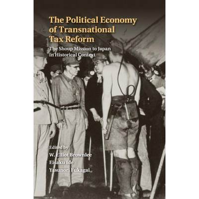 【4周达】The Political Economy of Transnational Tax Reform: The Shoup Mission to Japan in Historical ... [9781316603390]