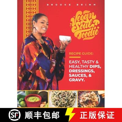 【3-4周达】Vegan Soul Foodie Recipe Guide: Easy, Tasty & Healthy Dips, Dressings, Sauces, and Gravy [9781948487085]