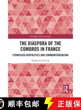 【3-4周达】The Diaspora of the Comoros in France: Ethnicised Biopolitics and Communitarisation [9780367629748]