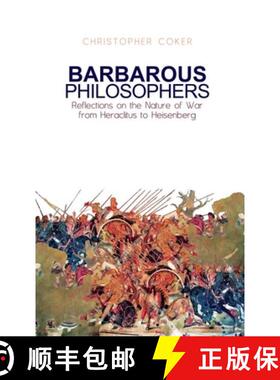 预订 Barbarous Philosophers: Reflections on the Nature of War from Herclitus to Heisenberg [9780199327249]