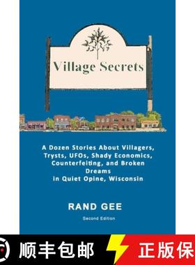 预订 Village Secrets: A Dozen Stories About Villagers, Trysts, UFOs, Shady Economics, Counterfeiting,... [9781304594051]