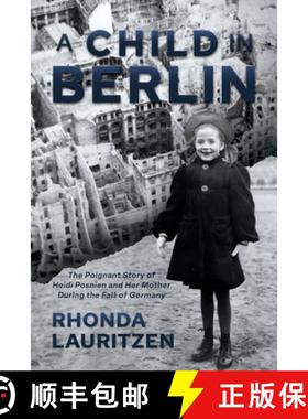【3-4周达】A Child in Berlin:  The Poignant Story of Heidi Posnien and Her Mother During the Fall of ... [9798888459089]