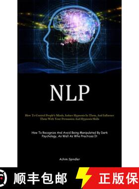 【3-4周达】Nlp: How To Control People's Minds, Induce Hypnosis In Them, And Influence Them With Your ... [9781835730409]
