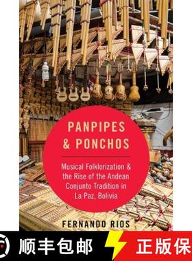 【3-4周达】Panpipes & Ponchos: Musical Folklorization and the Rise of the Andean Conjunto Tradition i... [9780190692285]