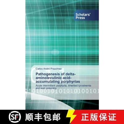 【3-4周达】Pathogenesis of delta-aminolevulinic acid-accumulating porphyrias: Acute intermittent porp... [9786138925095]