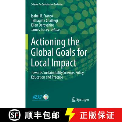 【3-4周达】Actioning the Global Goals for Local Impact: Towards Sustainability Science, Policy, Educa... [9789813299290]