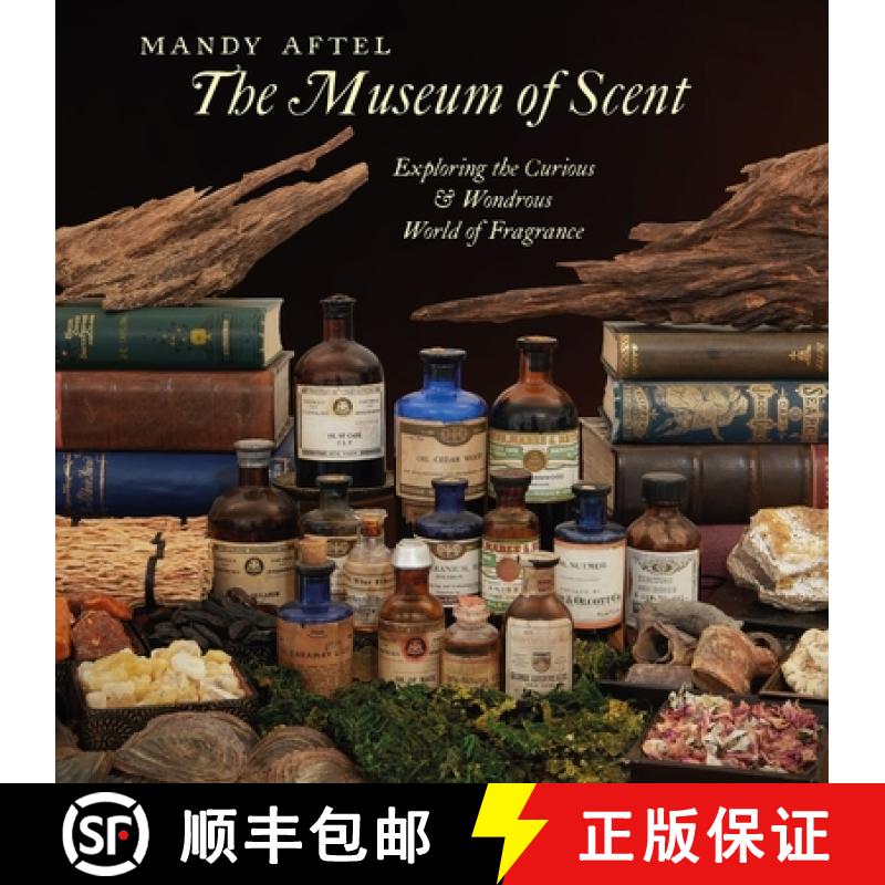 The Museum of Scent : Exploring the Curious and Wondrous World of Fragrance [9780789214713]
