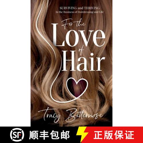 【3-4周达】For the Love of Hair: Surviving and Thriving in the Business of Hairdressing and Life [9781989840214]