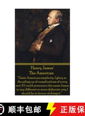 预订 Henry James' The American: I hate American simplicity. I glory in the piling up of complications... [9781780009148]