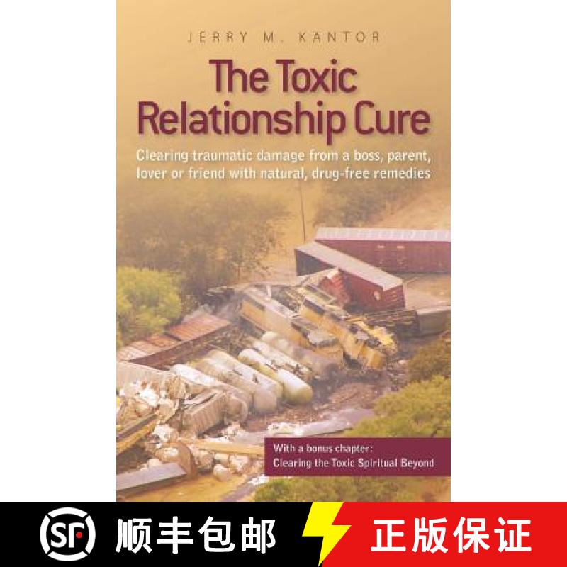 【3-4周达】The Toxic Relationship Cure: Clearing traumatic damage from a boss, parent, lover or frien... [9780984678815]