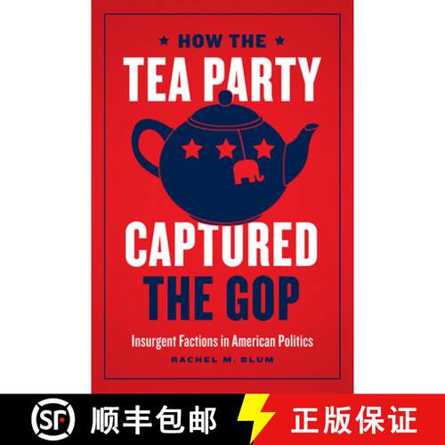 【3-4周达】精装 How the Tea Party Captured the GOP – Insurgent Factions in American Politics [9780226687490]