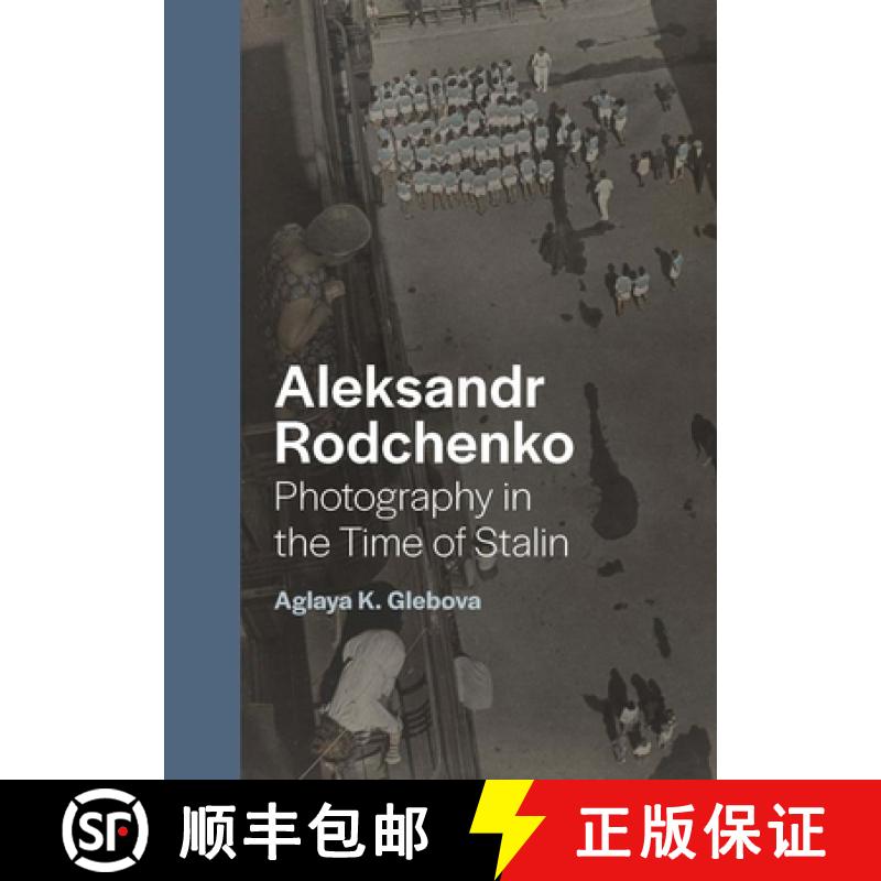 【3-4周达】Aleksandr Rodchenko: Photography in the Time of Stalin [9780300254037]
