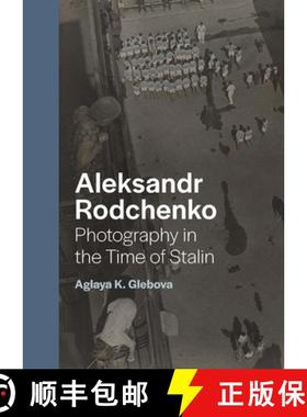 【3-4周达】Aleksandr Rodchenko: Photography in the Time of Stalin [9780300254037]