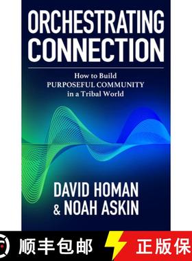 【3-4周达】Orchestrating Connection : How to Build Purposeful Community in a Tribal World [9781636986814]