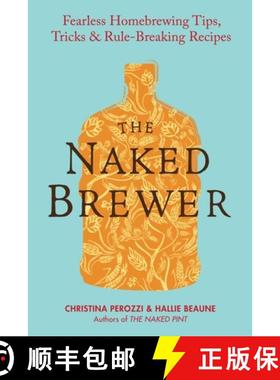 【3-4周达】The Naked Brewer: Fearless Homebrewing Tips, Tricks and Rule Breaking Recipes [9780399537684]