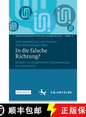 【3-4周达】In die falsche Richtung? : Studien zu neuzeitlichen Übersetzungen ins Lateinische [9783662712306]