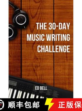 【3-4周达】The 30-Day Music Writing Challenge: Transform Your Songwriting Composition Skills in Only ... [9780998130255]