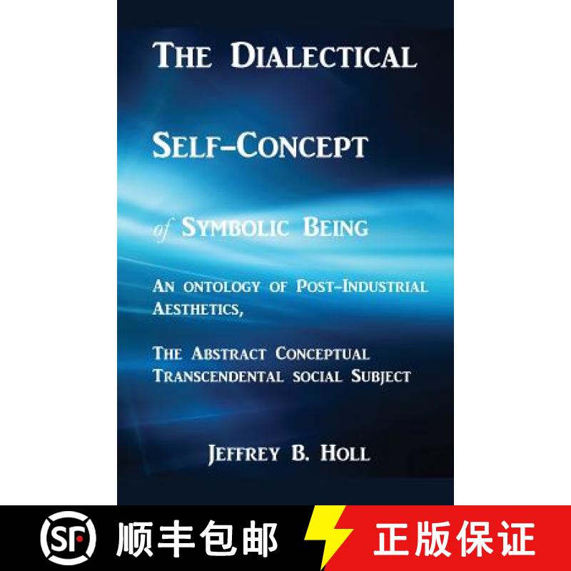 【3-4周达】The Dialectical Self-Concept of Symbolic Being: An Ontology of Post-Industrial Aesthetics,... [9781775284802]