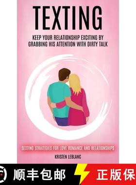 预订 Texting: Keep Your Relationship Exciting By Grabbing His Attention With Dirty Talk (Sexting Stra... [9781998769285]