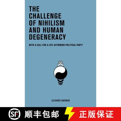 【3-4周达】The Challenge of Nihilism and Human Degeneracy: With a Call For a Life-Affirming Political... [9781997778004]