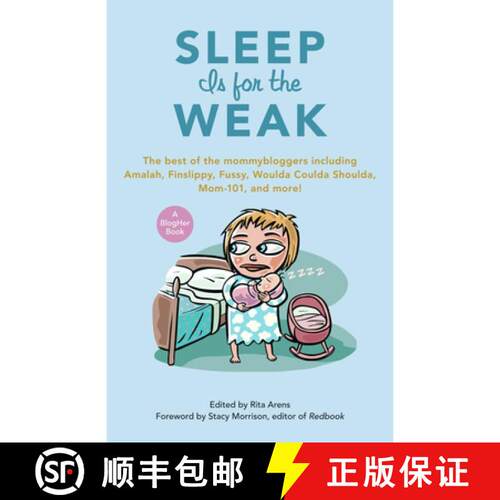 预订 Sleep Is for the Weak: The Best of the Mommybloggers Including Amalah, Finslippy, Fussy, Woulda ... [9781556527722]