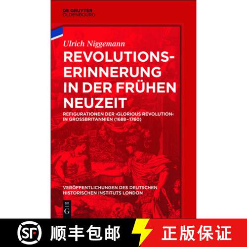 【3-4周达】精装 Revolutionserinnerung in der Frühen Neuzeit – Refigurationen der `Glorious Revoluti... [9783110540543]