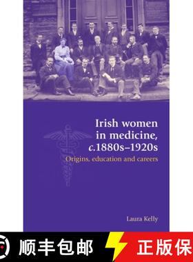 【3-4周达】Irish women in medicine, c.1880s-1920s : Origins, education and careers [9780719097409]